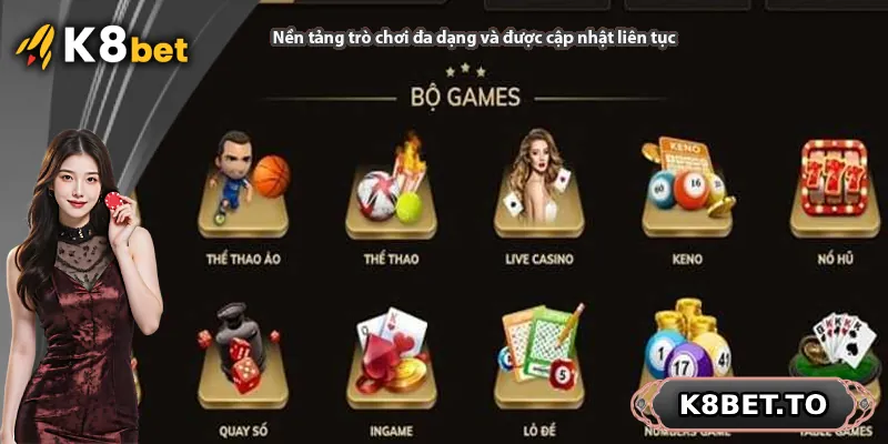 Nền tảng trò chơi đa dạng và được cập nhật liên tục tại K8BET